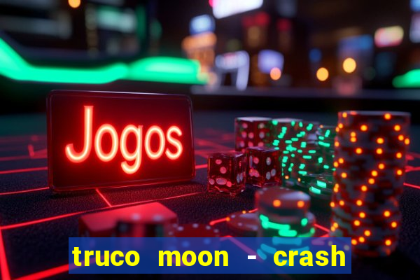 truco moon - crash & poker