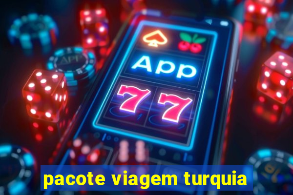 pacote viagem turquia