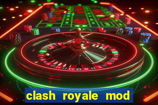 clash royale mod cartas modificadas download