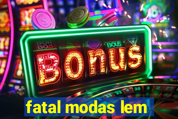fatal modas lem