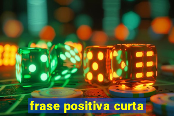 frase positiva curta