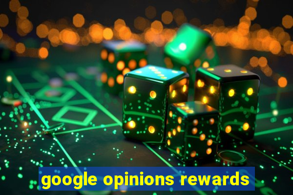 google opinions rewards
