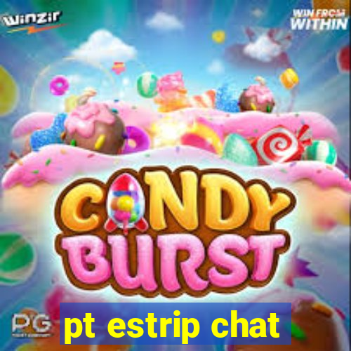 pt estrip chat