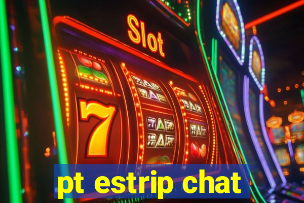 pt estrip chat