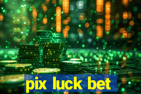 pix luck bet