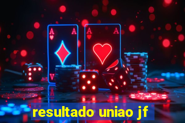 resultado uniao jf