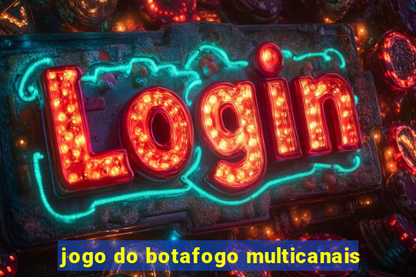 jogo do botafogo multicanais