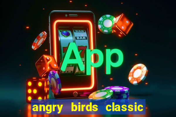 angry birds classic 1.0.0 apk