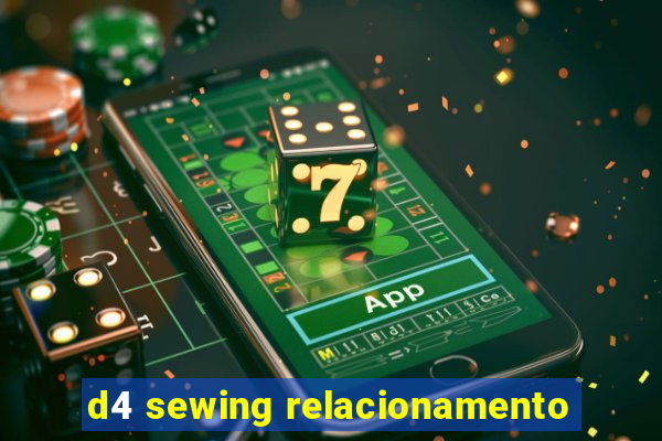 d4 sewing relacionamento