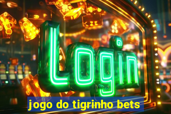 jogo do tigrinho bets