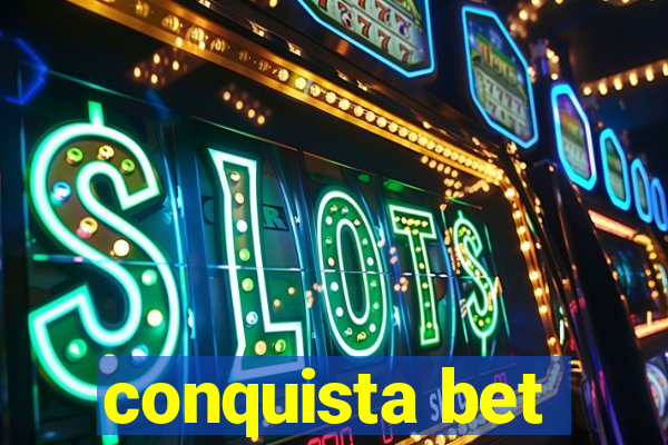 conquista bet