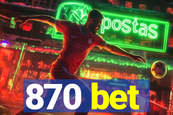 870 bet