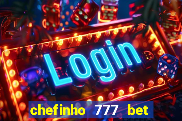 chefinho 777 bet é confiável