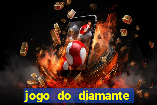 jogo do diamante para ganhar dinheiro
