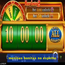 meninas bonitas no espelho