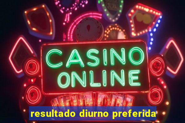 resultado diurno preferida