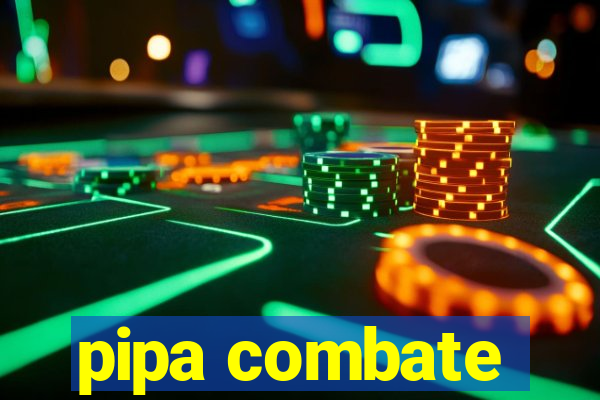 pipa combate