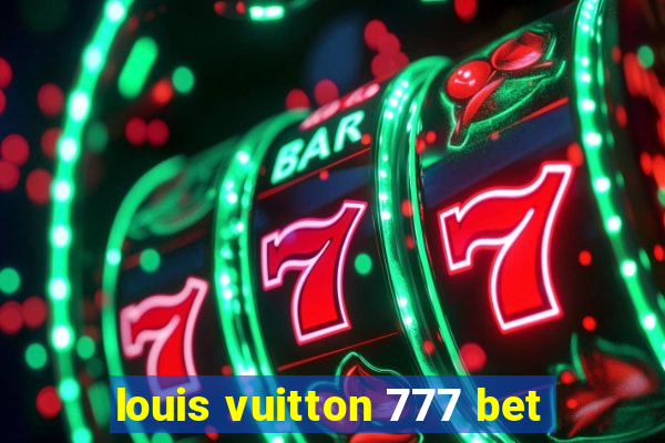 louis vuitton 777 bet