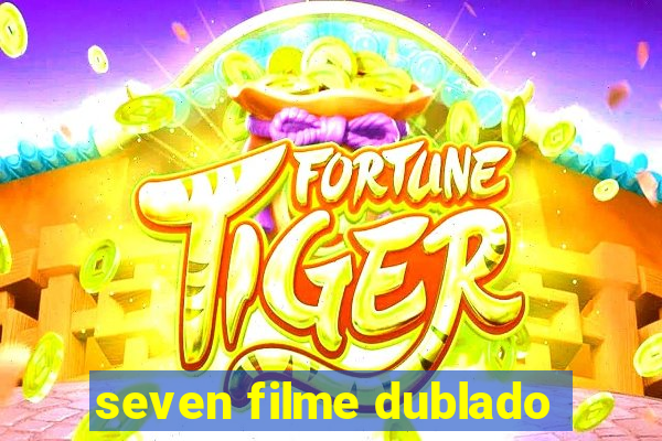 seven filme dublado