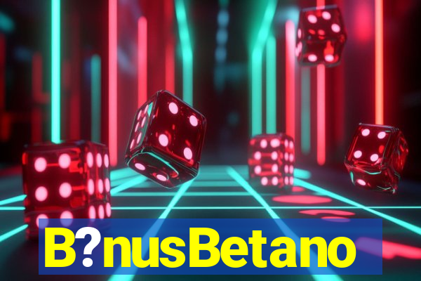 B?nusBetano