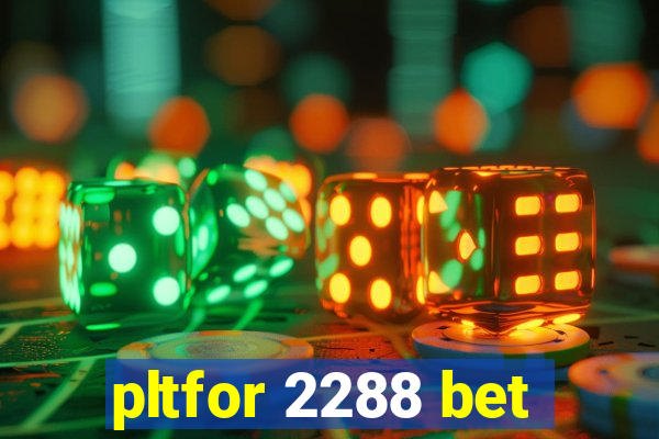 pltfor 2288 bet