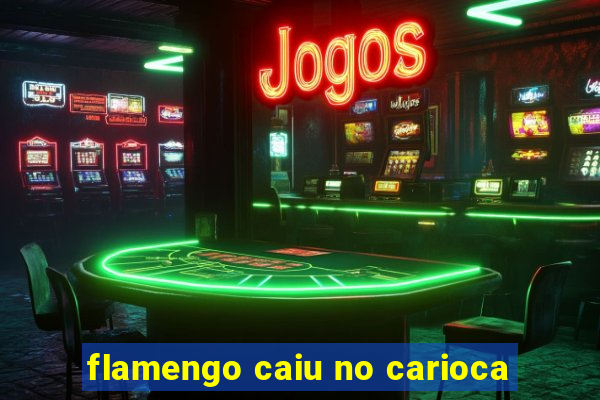 flamengo caiu no carioca