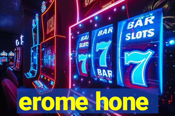 erome hone
