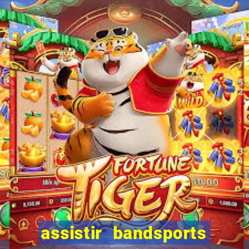 assistir bandsports ao vivo gratis