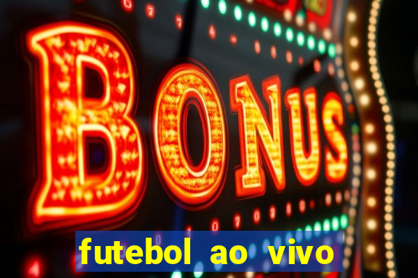 futebol ao vivo max tv