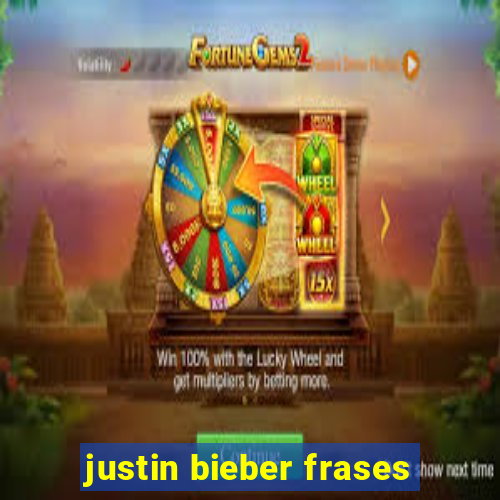 justin bieber frases