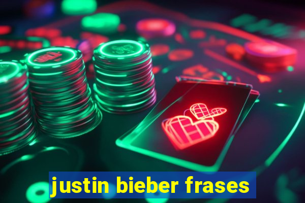 justin bieber frases