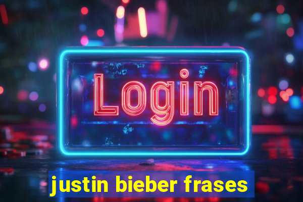 justin bieber frases
