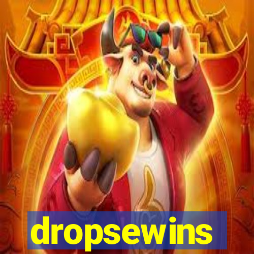 dropsewins