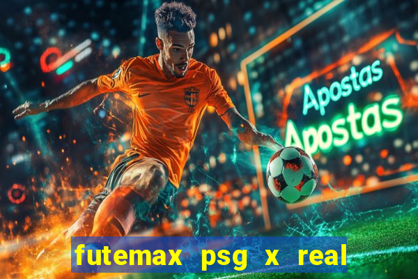 futemax psg x real madrid ao vivo