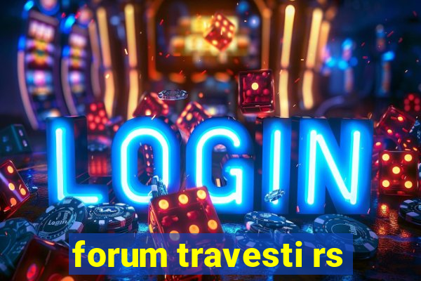 forum travesti rs
