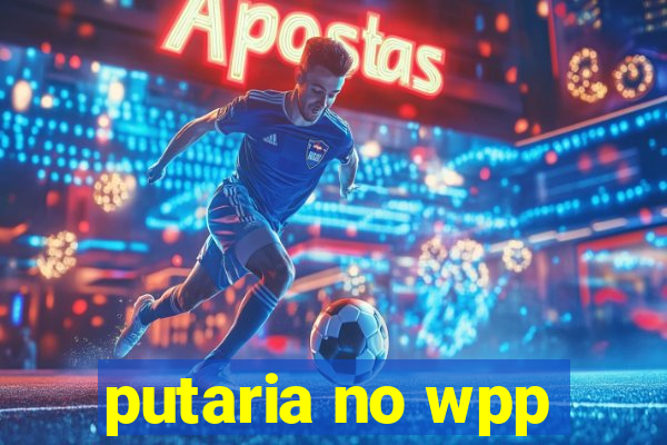 putaria no wpp