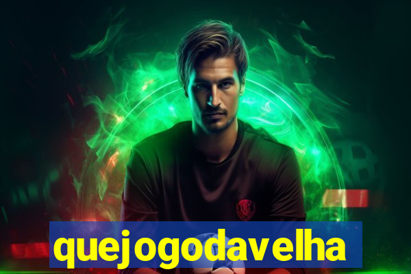 quejogodavelha