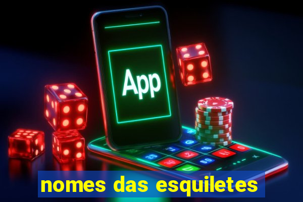 nomes das esquiletes