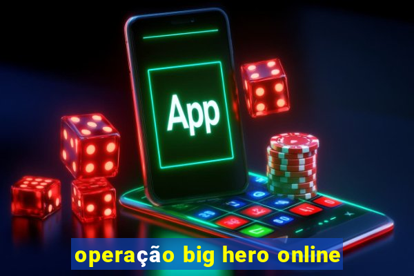 operação big hero online