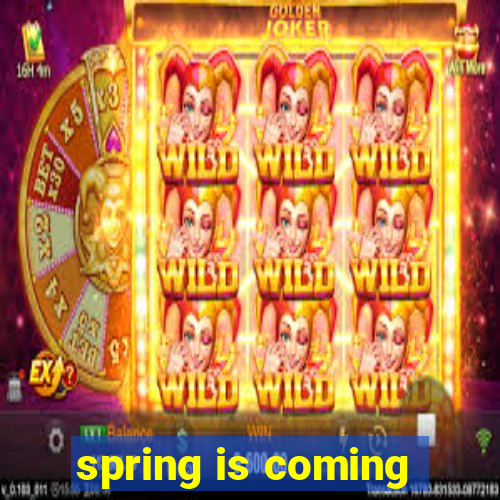 spring is coming