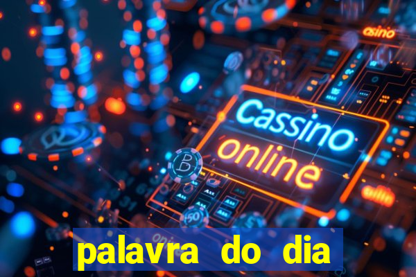 palavra do dia jogo contexto