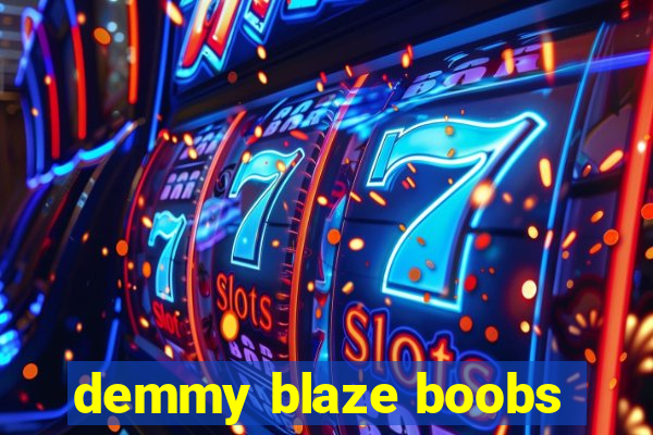 demmy blaze boobs
