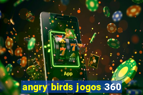 angry birds jogos 360
