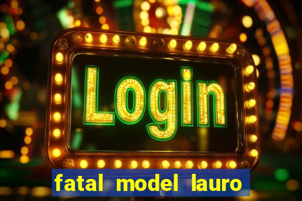 fatal model lauro de freitas