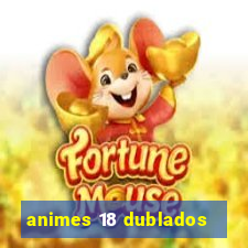 animes 18 dublados
