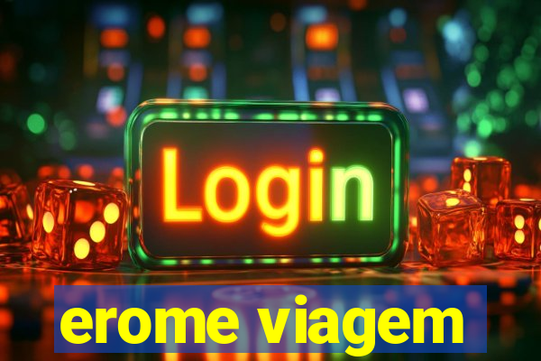 erome viagem