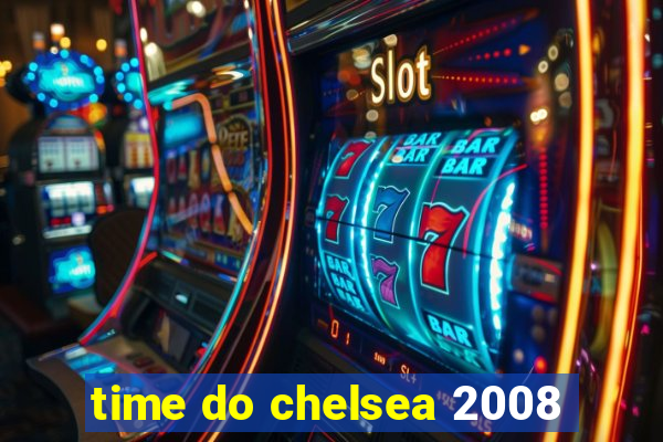 time do chelsea 2008