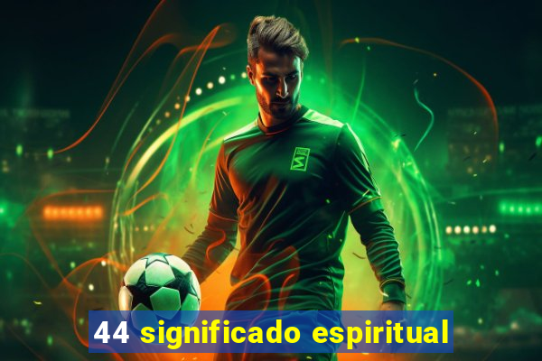44 significado espiritual