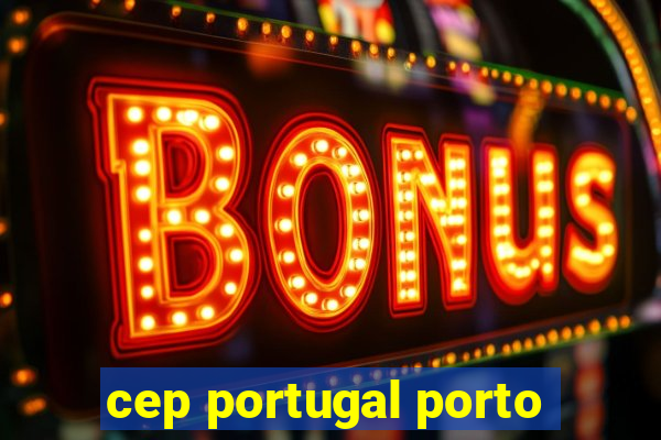 cep portugal porto