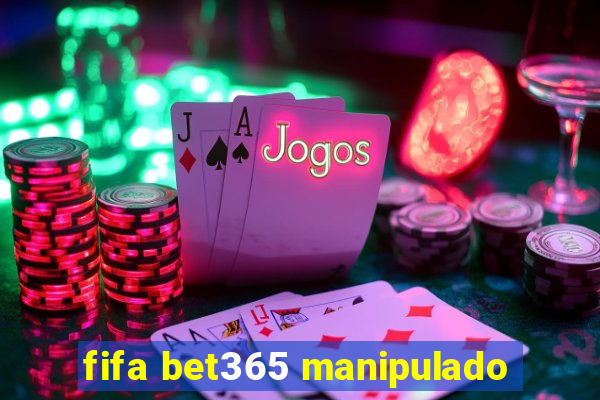 fifa bet365 manipulado